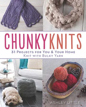 Chunky knits: 31 projects for you & your home knit with bulky yarn